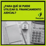 ¿Para Qué Se Puede Utilizar El Financiamiento Judicial